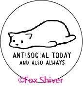 Antisocial today and also always.