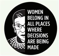 WOMEN BELONG IN ALL PLACES WHERE DECISIONS ARE BEING MADE