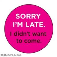 Sorry I'm Late I didn't want to come