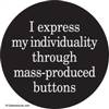 I express my individuality through mass-produced buttons.