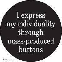 I express my individuality through mass-produced buttons.