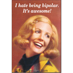 I hate being bipolar. It's awesome!