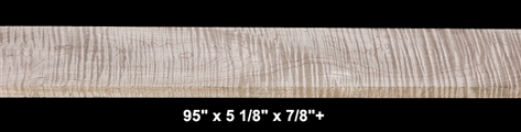 Curly Maple - 95" x 5 1/8" x 7/8"+ - $55.00