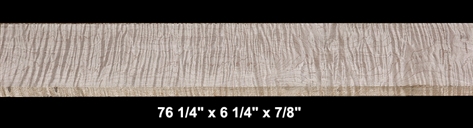 Curly Maple - 76 1/4" x 6 1/4" x 7/8" - $60.00
