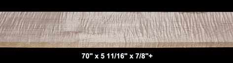 Curly Maple - 70" x 5 11/16" x 7/8"+ - $35.00