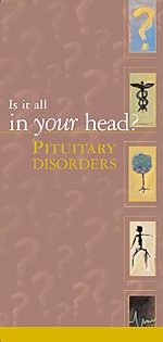 Is it All In Your Head? Pituitary Disorders Brochure