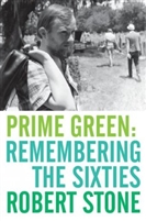 Prime Green: Remembering the Sixties by Robert Stone