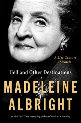 Hell and Other Destinations by Madeline Albright