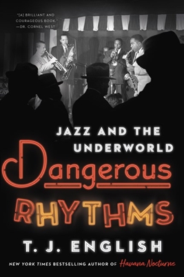 Dangerous Rhythms: Jazz and the Underworld by T. J. English