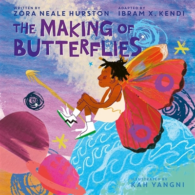 The Making of Butterflies by Ibram X. Kendi and Zora Neale Hurston