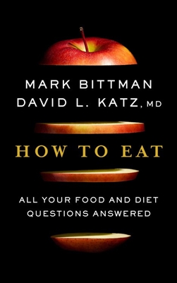 How to Eat Mark Bittman and David L. Katz