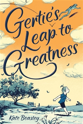 Gertie's Leap to Greatness by Kate Beasley