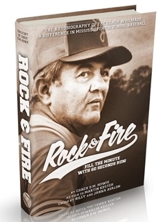 Rock & Fire: The Autobiography of the Coach Who Made a Difference in Mississippi High School Baseball
