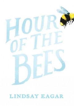 Hour of the Bees by Lindsay Eagar