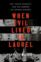 When Evil Lived in Laurel by Curtis Wilkie