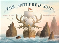 The Antlered Ship by Dashka Slater Illustrated by The Fan Brothers