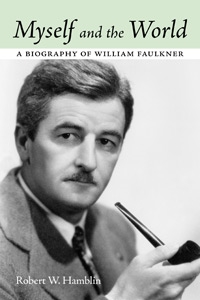 Myself and the World: A Biography of William Faulkner