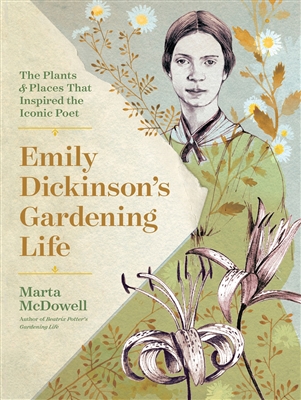 Emily Dickinson's Gardening Life by â€‹Marta McDowell