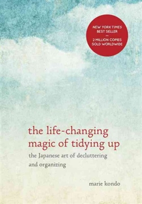 The life-changing magic of tidying up: The Japanese art of decluttering and organizing