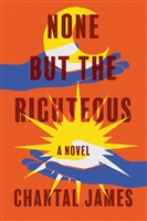 None But the Righteous by Chantal James