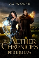 The Aether Chronicles: Rebellium by A.J. Wolfe