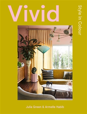 Vivid: Style in Colour by Julia Green and Armelle Habib