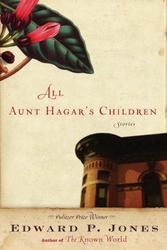 All Aunt Hagar's Children by Edward P. Jones