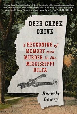 Deer Creek Drive: A Reckoning of Memory and Murder in the Mississippi Delta by Beverly Lowry