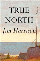 True North by Jim Harrison