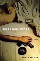 Dead I Well May Be by Adrian McKinty