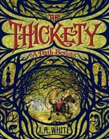 The Thickety: A Path Begins by J.A. White
