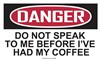 Do Not Speak To Me Before I've Had My Coffee - Sticker