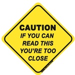 Caution - If You Can Read This You're Too Close - Sticker