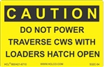 CautionDo Not Power Traverse CWS With Loaders Hatch Open