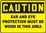 Caution Sign - Eye And Ear Protection Must Be Worn In This Area