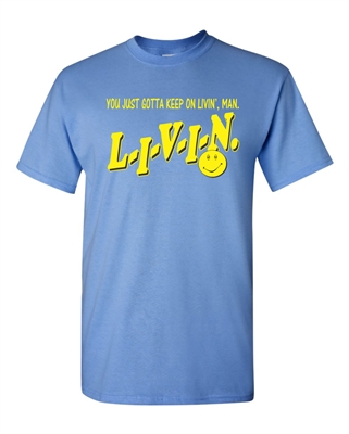 You Just Gotta Keep On Livin Men's T-Shirt (1428)