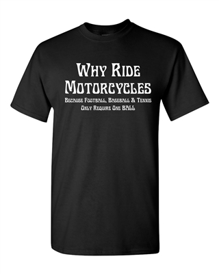 Why Ride Motorcycles? Other Sports Only Require 1 Ball Men's T-Shirt (1621)