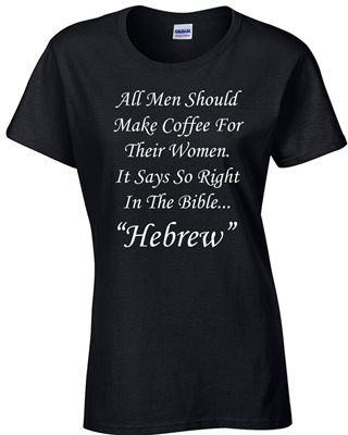 The Bible Says All Men Should Make Coffee For Women LADIES Junior Fit T-Shirt  (1626)