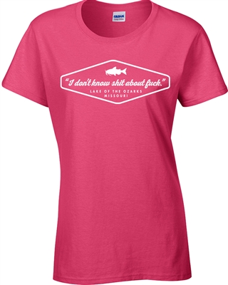 I Don't know Sh!t About Lake of The Ozarks LADIES  T-Shirt (670)