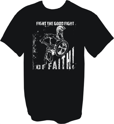 Fight the Good Fight of Faith Warrior Christian T-Shirt