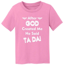 After God Created Me He Said Ta Da Toddler Infant T-Shirt Pink