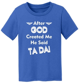 After God Created Me He Said Ta Da Kids T-Shirt Blue