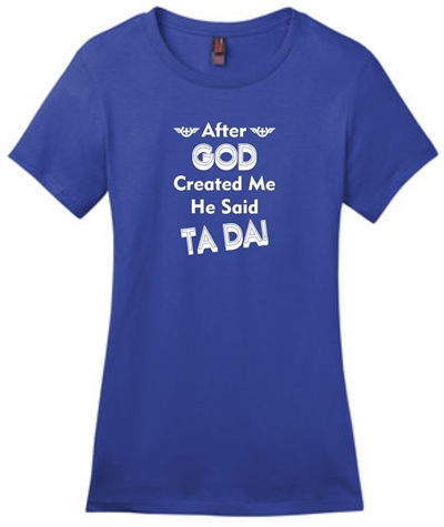 After God Created Me He Said Ta Da Women's T-Shirt Blue
