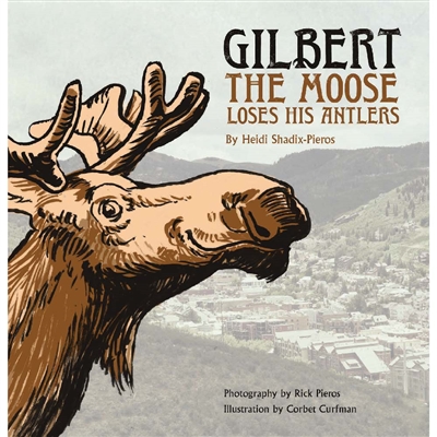 Gilbert the Moose Loses His Antlers Book by Author Heidi Shadix-Pieros