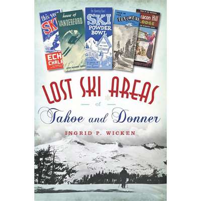 Lost Ski Areas of Tahoe and Donner, Signed by Author Ingrid P. Wicken, 192 Pages
