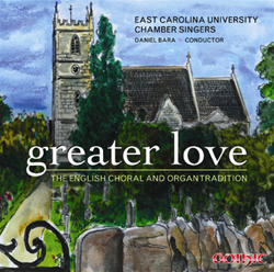 Greater Love: The English choral and organ tradition - ECU Chamber Singers - Daniel Bara