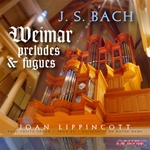 J.S. Bach: Weimar Preludes and Fugues/Lippincott