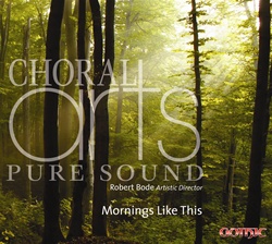 Mornings Like This: Songs of Daybreak and Childhood - Choral Arts - Robert Bode