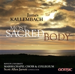 Kallembach: Most Sacred Body / Marsh Chapel Choir & Collegium (Jarrett)