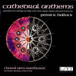 Cathedral Anthems: Music by Peter Hallock - Choral Arts - Richard Sparks